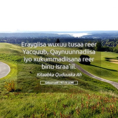 Picture 05 - Sabuurradii 147:19 SOM - Eraygiisa wuxuu tusaa reer Yacquub, - Bible Verse Picture