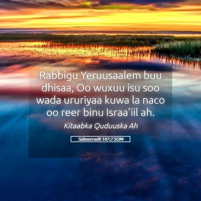 Picture 05 - Sabuurradii 147:2 SOM - Rabbigu Yeruusaalem buu dhisaa, Oo wuxuu isu soo - Bible Verse Picture