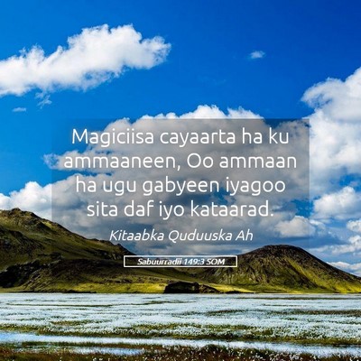 Picture 05 - Sabuurradii 149:3 SOM - Magiciisa cayaarta ha ku ammaaneen, Oo ammaan ha - Bible Verse Picture