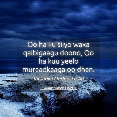 Picture 05 - Sabuurradii 20:4 SOM - Oo ha ku siiyo waxa qalbigaagu doono, Oo ha kuu - Bible Verse Picture