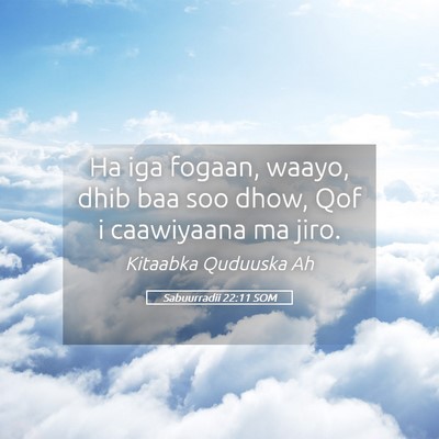 Picture 05 - Sabuurradii 22:11 SOM - Ha iga fogaan, waayo, dhib baa soo dhow, Qof i - Bible Verse Picture