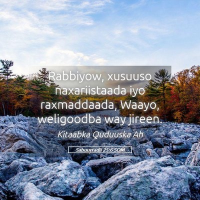 Picture 05 - Sabuurradii 25:6 SOM - Rabbiyow, xusuuso naxariistaada iyo raxmaddaada, - Bible Verse Picture
