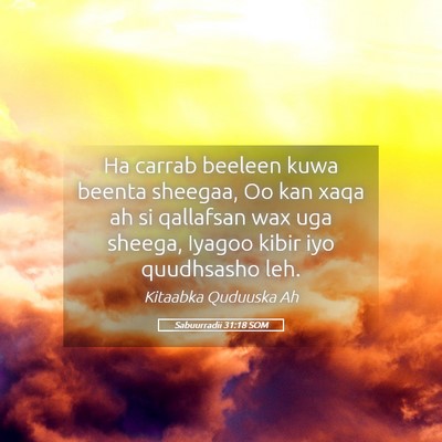 Picture 05 - Sabuurradii 31:18 SOM - Ha carrab beeleen kuwa beenta sheegaa, Oo kan - Bible Verse Picture