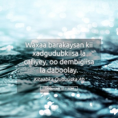Picture 05 - Sabuurradii 32:1 SOM - Waxaa barakaysan kii xadgudubkiisa la cafiyey, oo - Bible Verse Picture