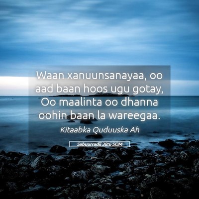 Picture 05 - Sabuurradii 38:6 SOM - Waan xanuunsanayaa, oo aad baan hoos ugu gotay, - Bible Verse Picture