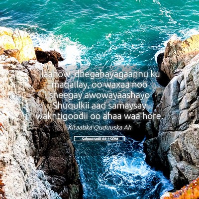 Picture 05 - Sabuurradii 44:1 SOM - Ilaahow, dhegahayagaannu ku maqallay, oo waxaa - Bible Verse Picture