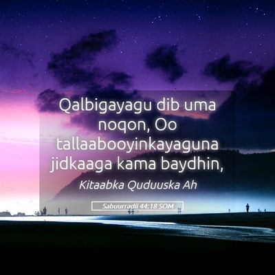 Picture 05 - Sabuurradii 44:18 SOM - Qalbigayagu dib uma noqon, Oo - Bible Verse Picture