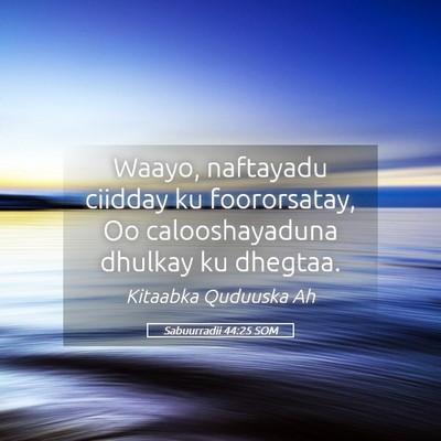 Picture 05 - Sabuurradii 44:25 SOM - Waayo, naftayadu ciidday ku foororsatay, Oo - Bible Verse Picture