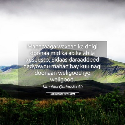 Picture 05 - Sabuurradii 45:17 SOM - Magacaaga waxaan ka dhigi doonaa mid ka ab ka ab - Bible Verse Picture