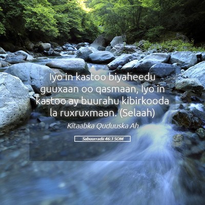 Picture 05 - Sabuurradii 46:3 SOM - Iyo in kastoo biyaheedu guuxaan oo qasmaan, Iyo - Bible Verse Picture