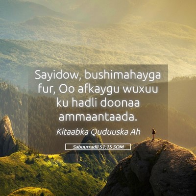 Picture 05 - Sabuurradii 51:15 SOM - Sayidow, bushimahayga fur, Oo afkaygu wuxuu ku - Bible Verse Picture