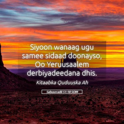 Picture 05 - Sabuurradii 51:18 SOM - Siyoon wanaag ugu samee sidaad doonayso, Oo - Bible Verse Picture