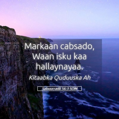 Picture 05 - Sabuurradii 56:3 SOM - Markaan cabsado, Waan isku kaa - Bible Verse Picture