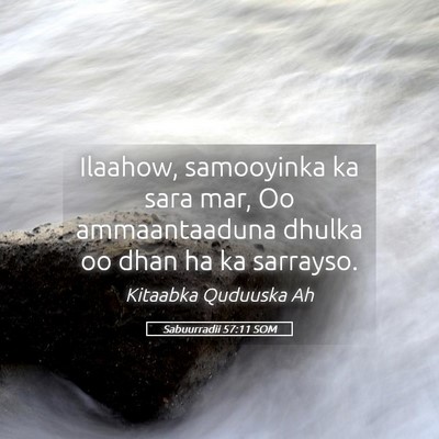 Picture 05 - Sabuurradii 57:11 SOM - Ilaahow, samooyinka ka sara mar, Oo ammaantaaduna - Bible Verse Picture