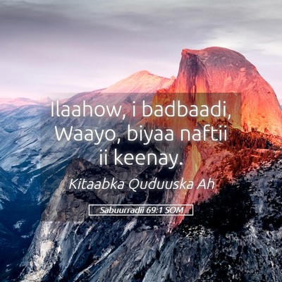 Picture 05 - Sabuurradii 69:1 SOM - Ilaahow, i badbaadi, Waayo, biyaa naftii ii - Bible Verse Picture