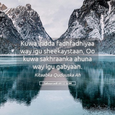 Picture 05 - Sabuurradii 69:12 SOM - Kuwa iridda fadhfadhiyaa way igu sheekaystaan, Oo - Bible Verse Picture