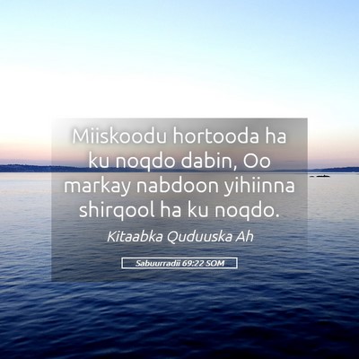 Picture 05 - Sabuurradii 69:22 SOM - Miiskoodu hortooda ha ku noqdo dabin, Oo markay - Bible Verse Picture