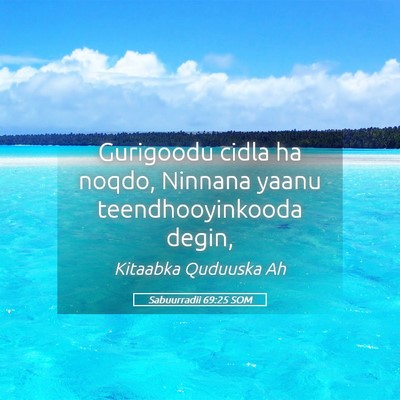 Picture 05 - Sabuurradii 69:25 SOM - Gurigoodu cidla ha noqdo, Ninnana yaanu - Bible Verse Picture