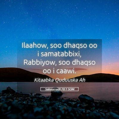 Picture 05 - Sabuurradii 70:1 SOM - Ilaahow, soo dhaqso oo i samatabbixi, Rabbiyow, - Bible Verse Picture