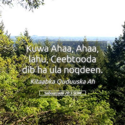 Picture 05 - Sabuurradii 70:3 SOM - Kuwa Ahaa, Ahaa, lahu, Ceebtooda dib ha ula - Bible Verse Picture