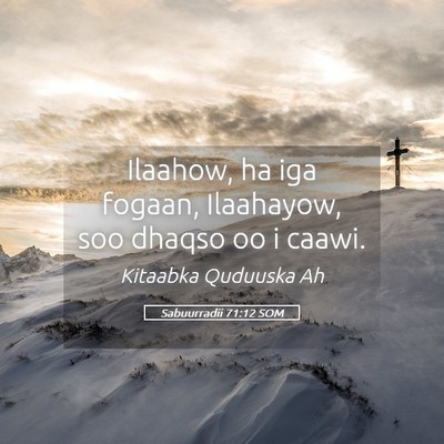 Picture 05 - Sabuurradii 71:12 SOM - Ilaahow, ha iga fogaan, Ilaahayow, soo dhaqso oo - Bible Verse Picture