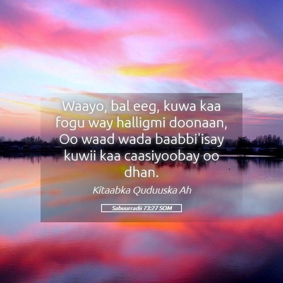 Picture 05 - Sabuurradii 73:27 SOM - Waayo, bal eeg, kuwa kaa fogu way halligmi - Bible Verse Picture