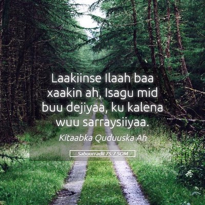Picture 05 - Sabuurradii 75:7 SOM - Laakiinse Ilaah baa xaakin ah, Isagu mid buu - Bible Verse Picture