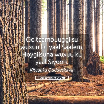 Picture 05 - Sabuurradii 76:2 SOM - Oo taambuuggiisu wuxuu ku yaal Saalem, Hoygiisuna - Bible Verse Picture