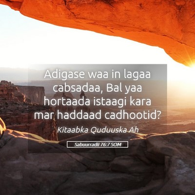 Picture 05 - Sabuurradii 76:7 SOM - Adigase waa in lagaa cabsadaa, Bal yaa hortaada - Bible Verse Picture
