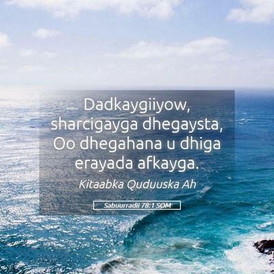 Picture 05 - Sabuurradii 78:1 SOM - Dadkaygiiyow, sharcigayga dhegaysta, Oo dhegahana - Bible Verse Picture