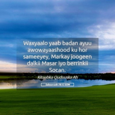 Picture 05 - Sabuurradii 78:12 SOM - Waxyaalo yaab badan ayuu awowayaashood ku hor - Bible Verse Picture