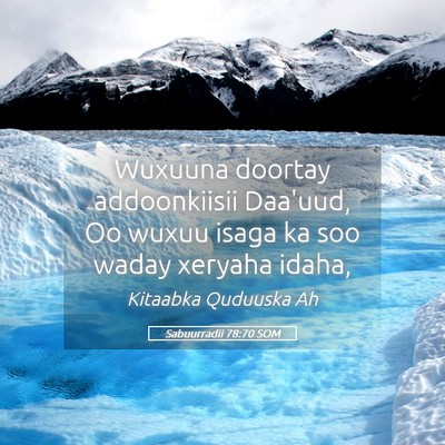 Picture 05 - Sabuurradii 78:70 SOM - Wuxuuna doortay addoonkiisii Daa'uud, Oo wuxuu - Bible Verse Picture