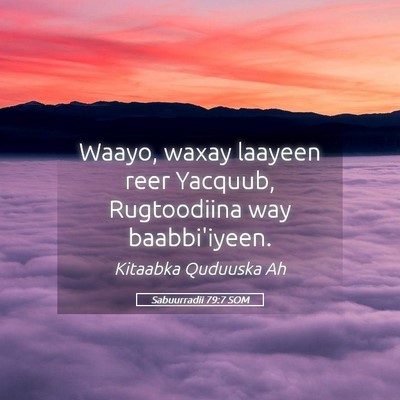 Picture 05 - Sabuurradii 79:7 SOM - Waayo, waxay laayeen reer Yacquub, Rugtoodiina - Bible Verse Picture