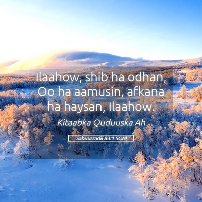 Picture 05 - Sabuurradii 83:1 SOM - Ilaahow, shib ha odhan, Oo ha aamusin, afkana ha - Bible Verse Picture