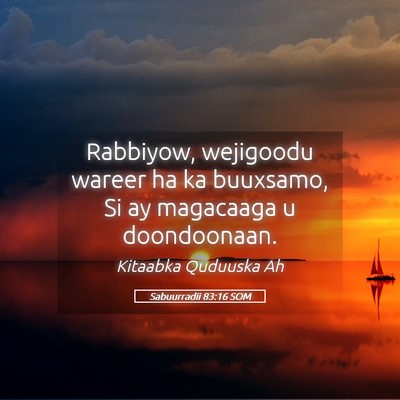 Picture 05 - Sabuurradii 83:16 SOM - Rabbiyow, wejigoodu wareer ha ka buuxsamo, Si ay - Bible Verse Picture