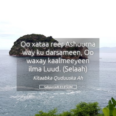 Picture 05 - Sabuurradii 83:8 SOM - Oo xataa reer Ashuurna way ku darsameen, Oo waxay - Bible Verse Picture