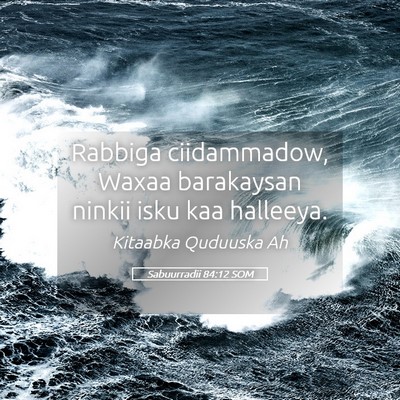 Picture 05 - Sabuurradii 84:12 SOM - Rabbiga ciidammadow, Waxaa barakaysan ninkii isku - Bible Verse Picture