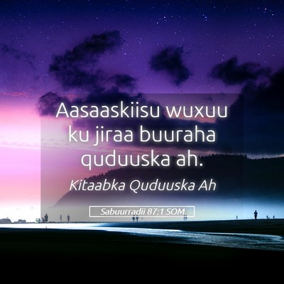 Picture 05 - Sabuurradii 87:1 SOM - Aasaaskiisu wuxuu ku jiraa buuraha quduuska - Bible Verse Picture