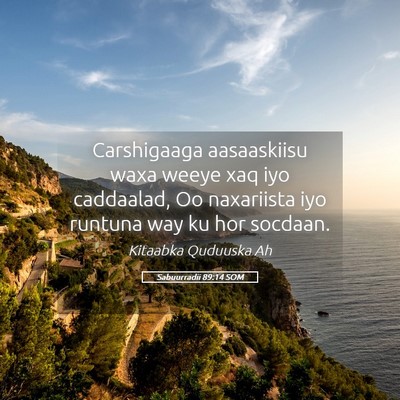 Picture 05 - Sabuurradii 89:14 SOM - Carshigaaga aasaaskiisu waxa weeye xaq iyo - Bible Verse Picture