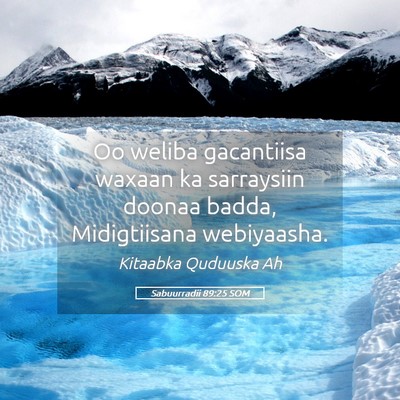 Picture 05 - Sabuurradii 89:25 SOM - Oo weliba gacantiisa waxaan ka sarraysiin doonaa - Bible Verse Picture