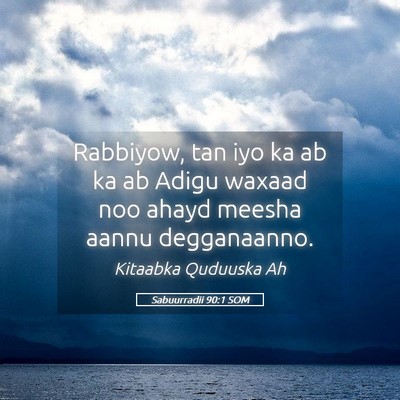 Picture 05 - Sabuurradii 90:1 SOM - Rabbiyow, tan iyo ka ab ka ab Adigu waxaad noo - Bible Verse Picture