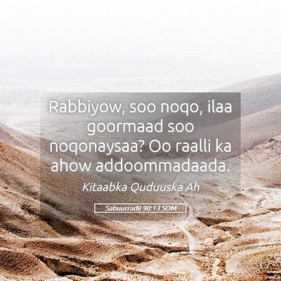 Picture 05 - Sabuurradii 90:13 SOM - Rabbiyow, soo noqo, ilaa goormaad soo noqonaysaa? - Bible Verse Picture