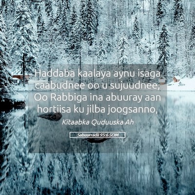 Picture 05 - Sabuurradii 95:6 SOM - Haddaba kaalaya aynu isaga caabudnee oo u - Bible Verse Picture