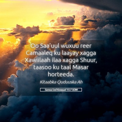 Picture 05 - Samuu'eel Kowaad 15:7 SOM - Oo Saa'uul wuxuu reer Camaaleq ku laayay xagga - Bible Verse Picture