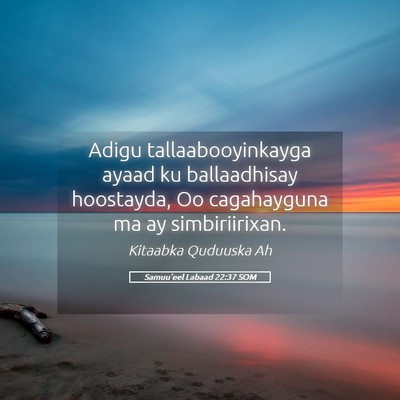 Picture 05 - Samuu'eel Labaad 22:37 SOM - Adigu tallaabooyinkayga ayaad ku ballaadhisay - Bible Verse Picture