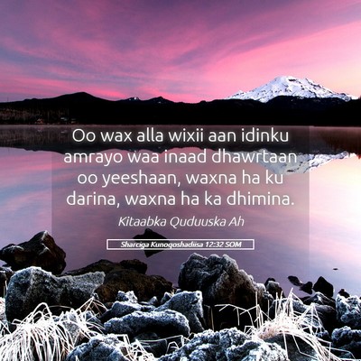 Picture 05 - Sharciga Kunoqoshadiisa 12:32 SOM - Oo wax alla wixii aan idinku amrayo waa inaad - Bible Verse Picture