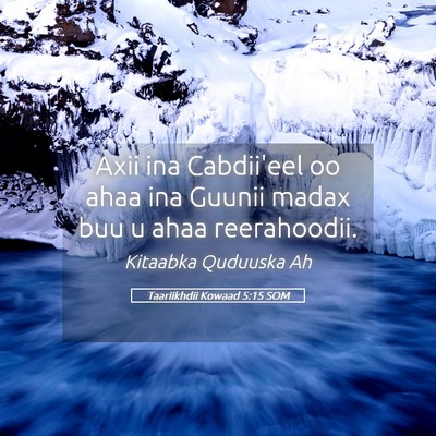 Picture 05 - Taariikhdii Kowaad 5:15 SOM - Axii ina Cabdii'eel oo ahaa ina Guunii madax buu - Bible Verse Picture