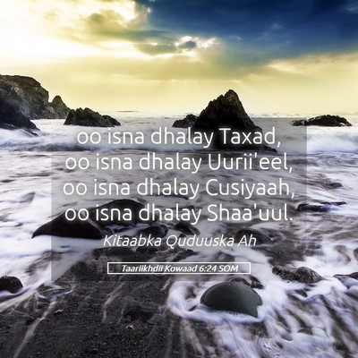 Picture 05 - Taariikhdii Kowaad 6:24 SOM - oo isna dhalay Taxad, oo isna dhalay Uurii'eel, - Bible Verse Picture