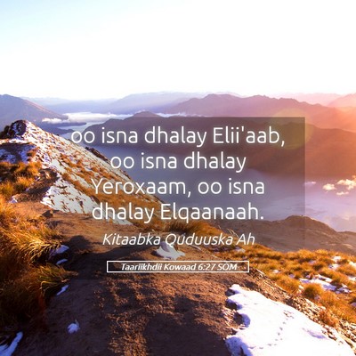 Picture 05 - Taariikhdii Kowaad 6:27 SOM - oo isna dhalay Elii'aab, oo isna dhalay Yeroxaam, - Bible Verse Picture