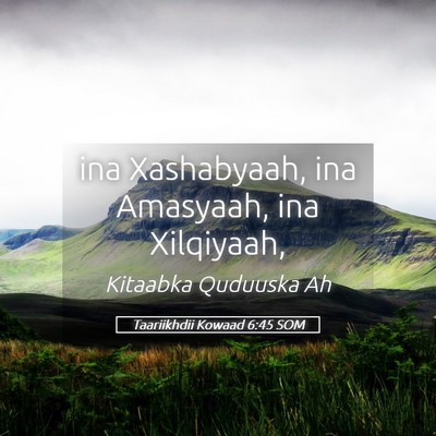 Picture 05 - Taariikhdii Kowaad 6:45 SOM - ina Xashabyaah, ina Amasyaah, ina - Bible Verse Picture